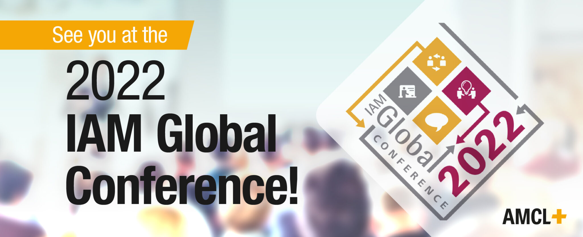 See you at the 2022 IAM Global Conference! AMCL
